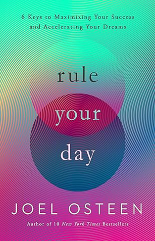 Rule Your Day - 6 Keys to Maximizing Your Success and Accelerating Your Dreams